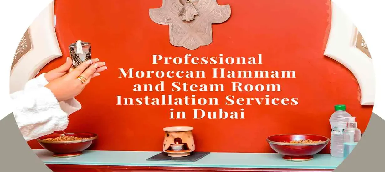 Professional Moroccan Hammam and Steam Room Installation Services in Dubai