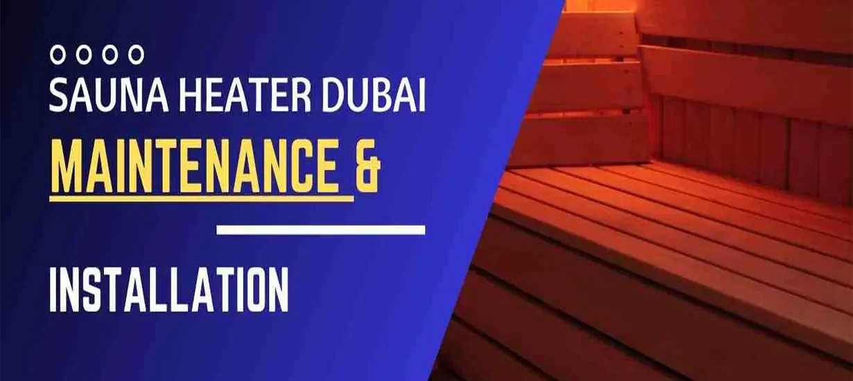 Sauna Heaters in Dubai: Installation and Maintenance Guide